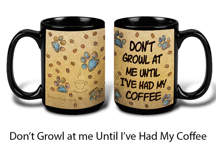 Don't Growl At Me Until I've Had My Coffee Mug - Paw Marks On My Heart Mugs 15 oz