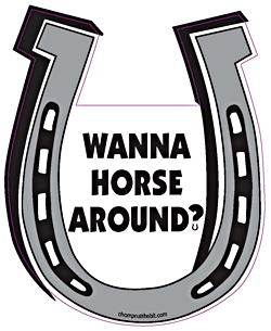 Wanna Horse Around? - Chompin At The Bit Magnet Image