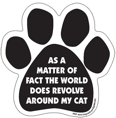 As A Matter Of Fact The World Does Revolve Around My Cat - Paw Magnet image sized 450 x 458